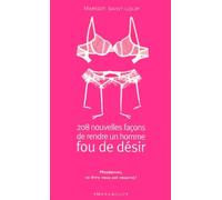 208 nouvelles façons de rendre un homme fou de désir