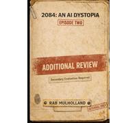 2084: An AI Dystopia - Episode 2: Additional Review: The consequences of evidence, influence, and quiet pressure. Systemic controls and containment are harder to detect .