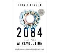 John C. Lennox – 2084 and the AI Revolution – Éd. mise à jour et augmentée – Relié (anglais)