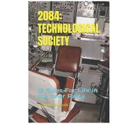 2084: Technological Society: 12 Rules For Life In The Inner Party