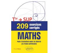 209 exercices corrigés de Maths - De la Terminale au supérieur: Pour s'entraîner avant de débuter les études supérieures