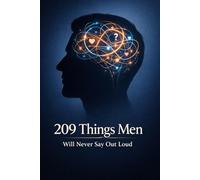 209 Things Men Will Never Say Out Loud: Funny, Honest, and Uncomfortable Truths About How Men Think, Feel, and Love