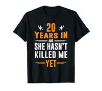 20e Anniversaire 20 Years in and She Hasn't Killed Me Yet T-Shirt