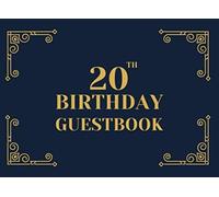 20th Birthday Guestbook: A Keepsake Sign In Book For Guests At A 20 Year Old Birthday Party. Black And Gold Art Deco Cover