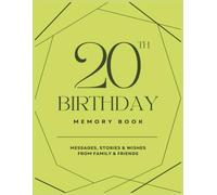 20th Birthday Memory Book: Celebrating 20 Amazing Years: Messages and Memories to Treasure Forever