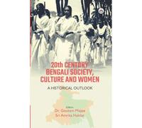 20th Century Bengali Society, Culture and Women: A Historical Outlook