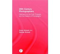 20Th Century Photographers: Interviews On The Craft, Purpose, And The Passion Of Photography (Hardcover) George Schaub, (Auteur)