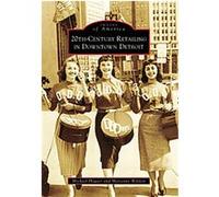 20th Century Retailing in Downtown Detroit, (Mi), Images of America Series Marianne Weldon, Michael Hauser (Auteur)