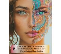 21 Affirmationen für die Seele - Ein Achtsamkeits-Malbuch mit Mandalas und Inspiration