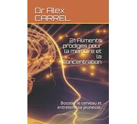 21 Aliments prodiges pour la mémoire et la concentration: Booster le cerveau et entretenir sa jeunesse.