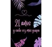 21 Años y Cada Vez Más Guapa: Cuaderno de Notas, Libreta de Apuntes, Agenda o Diario Personal | Regalo de Cumpleaños Original y Bonito Para Chicas