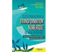 21 Clés Pour Activer La Transformation Numérique De Votre Entreprise - + 5 Clés "Innovation" Pour Préparer Demain