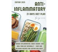 21-Day Anti-Inflammatory Diet Plan: "Reduce Inflammation, Boost Energy, and Heal Your Gut Naturally - Easy and Delicious Recipes for Lasting Wellness"