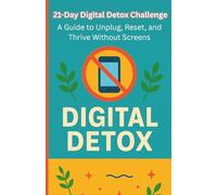 21-Day Digital Detox Challenge: A Guide to Unplug, Reset, and Thrive Without Screens