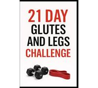 21 Day Glutes and Legs Challenge: A Progressive Strength Program for Stronger Lower Body and Booty