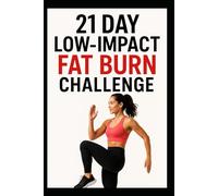 21 Day Low-Impact Fat Burn Challenge: Low Impact Workouts for Beginners to Burn Fat and Build Strength