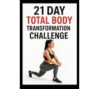 21 Day Total Body Transformation Challenge: Full Body Workouts Designed for Strength, Endurance, and Confidence