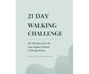 21 Day Walking Challenge for Women Over 40: Low Impact Fitness Journal to Build Daily Walking Habits, Boost Energy & Stay Active