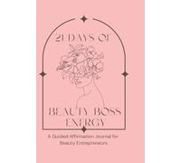21 Days of Beauty Boss Energy: A Guided Affirmation Journal for Beauty Entrepreneurs