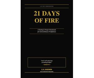 21 Days of Fire: A Fasting & Prayer Devotional for Extraordinary Fruitfulness