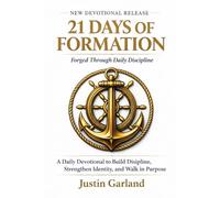 21 Days of Formation: Forged Through Daily Discipline: A Daily Devotional to Build Discipline, Strengthen Identity, and Walk in Purpose