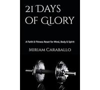 21 Days of Glory: A Faith & Fitness Reset for Mind, Body & Spirit
