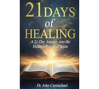 21 Days of Healing: A 21-Day Journey into the Healing Power of Jesus