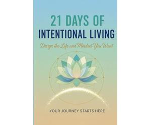 21 Days of Intentional Living: Design the Life and Mindset You Want | A self-help journal | Gift for friend , family and colleague