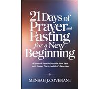 21 Days of Prayer and Fasting for a New Beginning: A Spiritual Reset to Start the New Year with Power, Clarity, and God’s Direction
