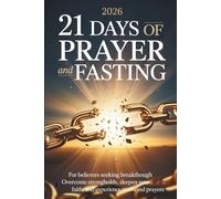 21 Days of Prayer and Fasting: For Believers Seeking Breakthrough Overcome Strongholds, Deepen Your Faith, and Experience Answered Prayers with Daily Scriptures and Guided Prayers