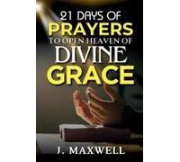 21 Days Of Prayers To Open Heaven Of Divine Grace