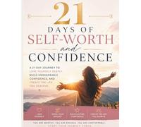 21 Days of Self-Worth and Confidence: A Guided 21 Day Journey to Build Confidence, Increase Self Worth, Develop a Positive Mindset, and Transform Your Life