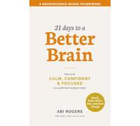 21 Days to a Better Brain: How to be calm, confident & focused in a world that's losing its mind.