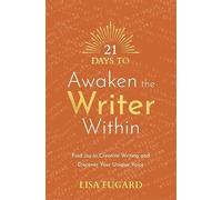 21 Days to Awaken the Writer Within: Find Joy in Creative Writing and Discover Your Unique Voice