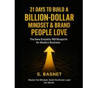 21 Days to Build a Billion-Dollar Mindset & Brand People Love: The New Empathy ROI Blueprint for Modern Business