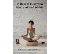 21 Days to Clear Your Mind and Heal Within - Rutumbhara Ghodmare - Rutumbhara Ghodmare - ebook (ePub) - Livre