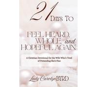 21 Days To Feel Heard, Whole, and Hopeful Again: A Christian Devotional for the Wife Who’s Tired of Pretending She’s Fine
