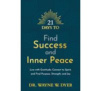 21 Days to Find Success and Inner Peace: Live with Gratitude, Connect to Spirit, and Find Purpose, Strength, and Joy