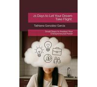 21 Days to Let Your Dream Take Flight:: Small Steps to Awaken Your Entrepreneurial Power