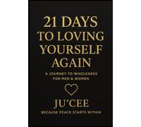21 Days to Loving Yourself Again: A Journey to Wholeness for Men & Women
