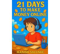 21 Days to Make Money Online: Online Income in Just 3 Weeks!