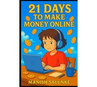 21 Days to Make Money Online: Online Income in Just 3 Weeks!