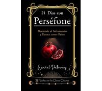21 Días con Perséfone: Desciende al Inframundo y Renace como Reina: Acepta tu sombra y conviértela en poder