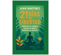21 Días De Libertad: Purifica Tu Cuerpo, Calma Tu Mente, Renueva Tu Espacio (Spanish Edition)