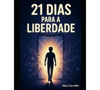 21 DIAS PARA A LIBERDADE: Do Vício à Vitória: Sua Jornada de Libertação da Pornografia e dos Games