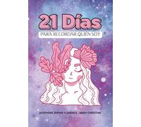 21 días para recordar quién soy: Una guía práctica, directa e inspiradora basada en la Psicología Positiva: Con Ejercicios, Afirmaciones, Motivación ... en ti misma [Desarrollo Personal y Autoayuda]