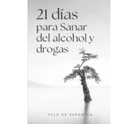 21 Días para Sanar del alcohol y drogas: Sanación Guía Espiritual Fe Agradecimiento Oración adicción Oraciones Curación alcohol drogas Inspiración Motivación Esperanza