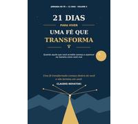 21 Dias Para Viver Uma Fé que Transforma: Quando aquilo que você acredita começa a aparecer na maneira como você vive