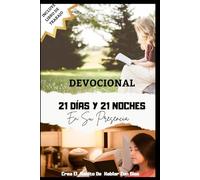 21 DÍAS Y 21 NOCHES En Su Presencia: Crea El Hábito De Hablar Con Dios
