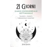 21 Giorni Diario Esperienziale Settimanale: Numeri - Pianeti - Vibrazioni - Mantra | Leggi Rifletti Scrivi Colora Medita | Un Diario da Vivere